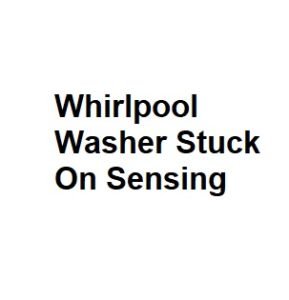 Whirlpool Washer Stuck On Sensing