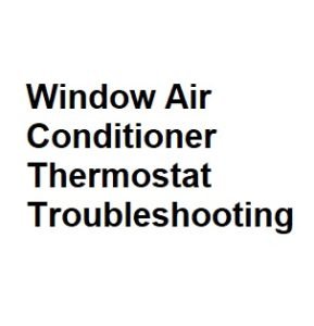 Window Air Conditioner Thermostat Troubleshooting