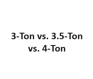 3-Ton vs. 3.5-Ton vs. 4-Ton