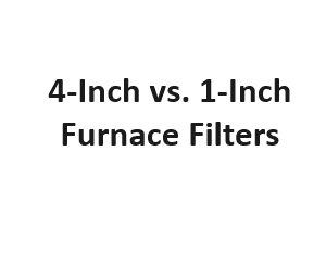 4-Inch vs. 1-Inch Furnace Filters