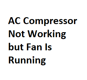 AC Compressor Not Working but Fan Is Running