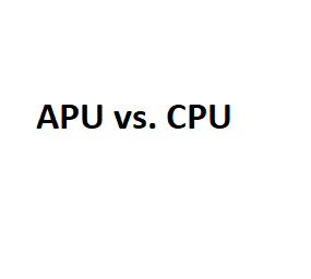 APU vs. CPU