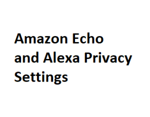 Amazon Echo and Alexa Privacy Settings