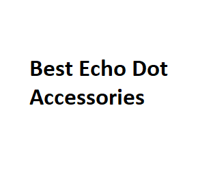 Best Echo Dot Accessories