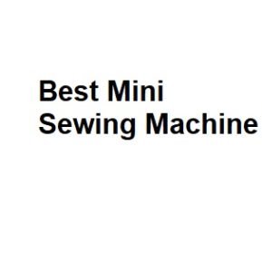 Best Mini Sewing Machine