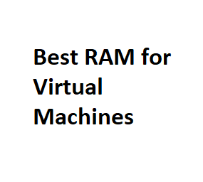 Best RAM for Virtual Machines