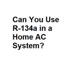 Can You Use R-134a in a Home AC System