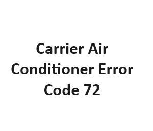 Carrier Air Conditioner Error Code 72