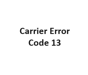 Carrier Error Code 13