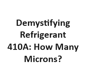 Demystifying Refrigerant 410A: How Many Microns?