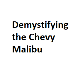 Demystifying the Chevy Malibu