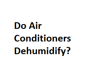 Do Air Conditioners Dehumidify?