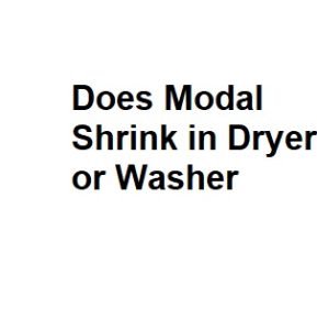 Does Modal Shrink in Dryer or Washer