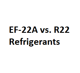 EF-22A vs. R22 Refrigerants