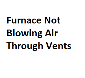 Furnace Not Blowing Air Through Vents