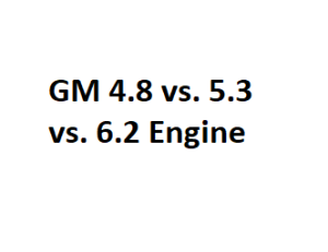 GM 4.8 vs. 5.3 vs. 6.2 Engine