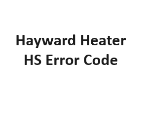 Hayward Heater HS Error Code