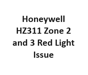 Honeywell HZ311 Zone 2 and 3 Red Light Issue