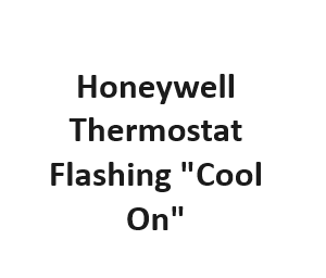 Honeywell Thermostat Flashing "Cool On"