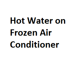 Hot Water on Frozen Air Conditioner