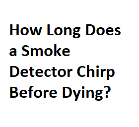 How Long Does a Smoke Detector Chirp Before Dying?