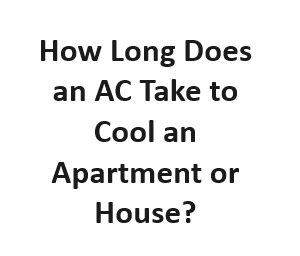 How Long Does an AC Take to Cool an Apartment or House?