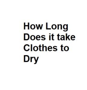 How Long Does it take Clothes to Dry