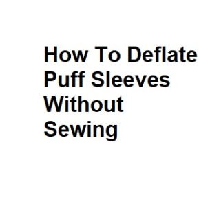 How To Deflate Puff Sleeves Without Sewing