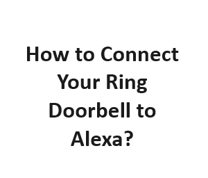 How to Connect Your Ring Doorbell to Alexa?