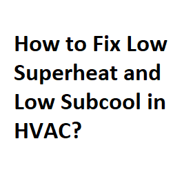 How to Fix Low Superheat and Low Subcool in HVAC