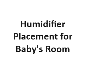 Humidifier Placement for Baby's Room