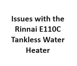 Issues with the Rinnai E110C Tankless Water Heater