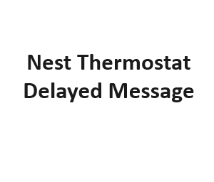 Nest Thermostat Delayed Message