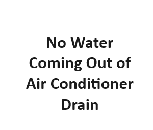 No Water Coming Out of Air Conditioner Drain