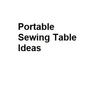 Portable Sewing Table Ideas