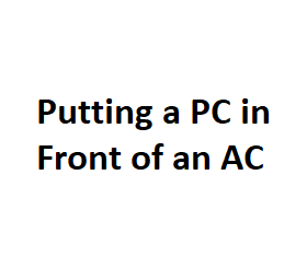 Putting a PC in Front of an AC