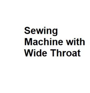 Sewing Machine with Wide Throat