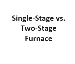 Single-Stage vs. Two-Stage Furnace