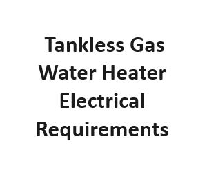 Tankless Gas Water Heater Electrical Requirements