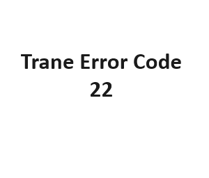 Trane Error Code 22