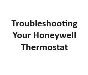Troubleshooting Your Honeywell Thermostat