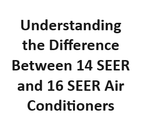 Understanding the Difference Between 14 SEER and 16 SEER Air Conditioners