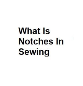 What Is Notches In Sewing