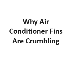 Why Air Conditioner Fins Are Crumbling