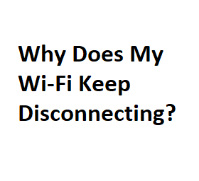 Why Does My Wi-Fi Keep Disconnecting?