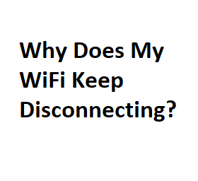 Why Does My WiFi Keep Disconnecting?