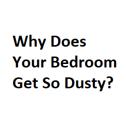 Why Does Your Bedroom Get So Dusty