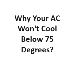 Why Your AC Won't Cool Below 75 Degrees?