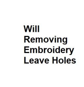Will Removing Embroidery Leave Holes