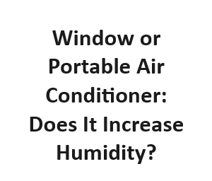 Window or Portable Air Conditioner: Does It Increase Humidity?